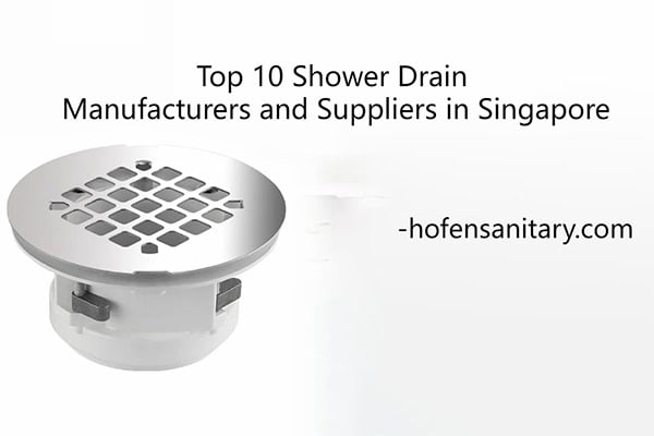 Top 10 Shower Drain Manufacturers and Suppliers in Singapore